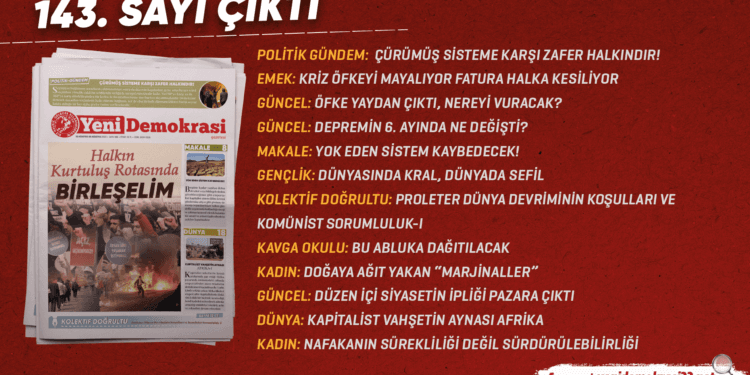 Gazetemiz Yeni Demokrasi’nin 143. sayısı “Halkın Kurtuluş Rotasında Birleşelim” manşetiyle çıktı