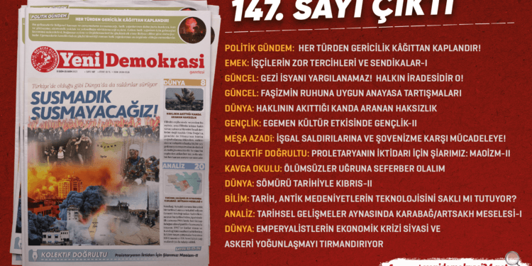 Gazetemiz Yeni Demokrasi’nin 147. sayısı “Susmadık, Susmayacağız!” manşetiyle çıktı