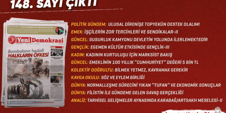 Gazetemiz Yeni Demokrasi’nin 148. sayısı “Bombaların Hedefi Halkların Öfkesi” manşetiyle çıktı.