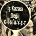 İş kazası değil cinayet