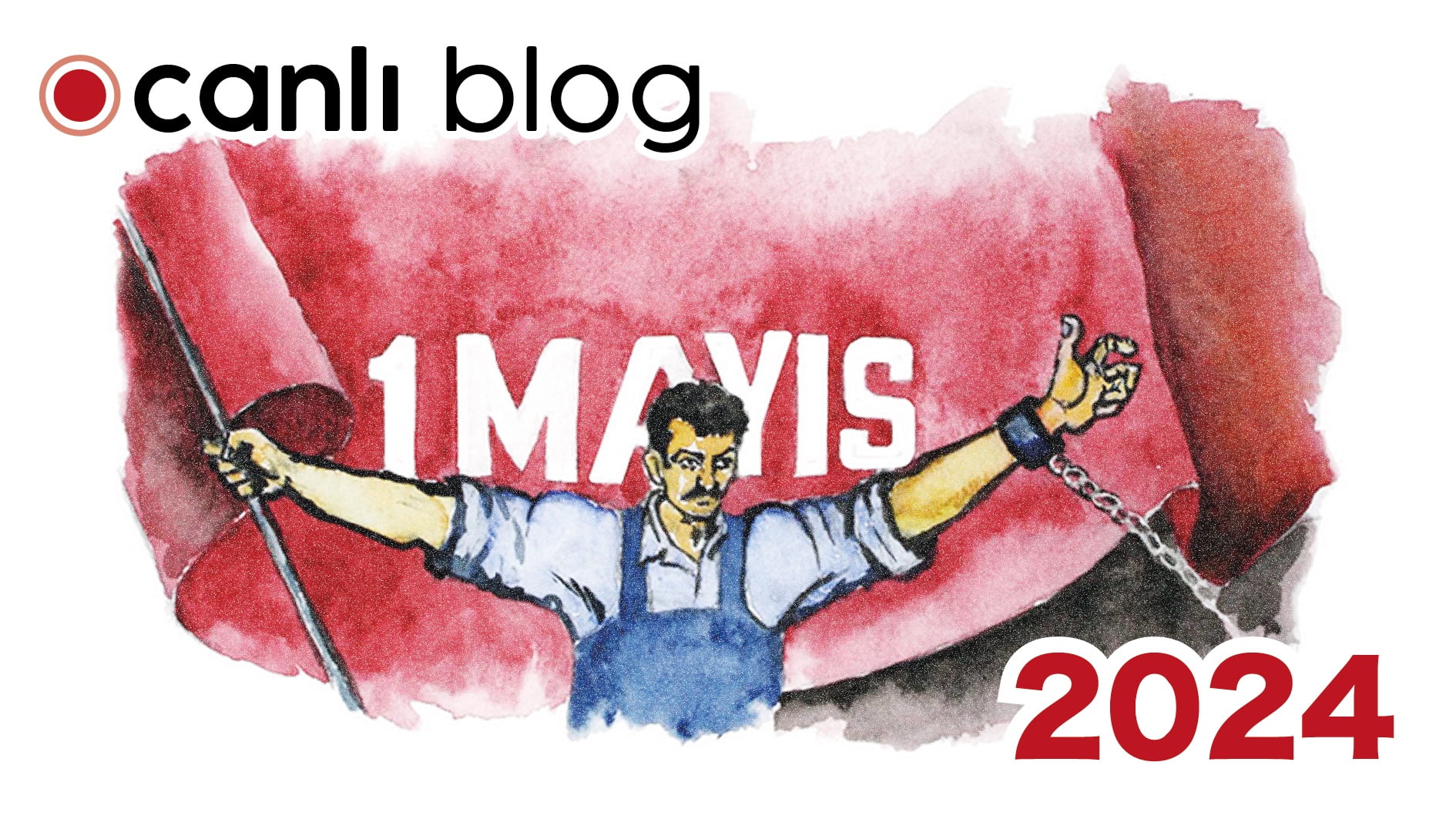 1 Mayıs 2024 Canlı Blog