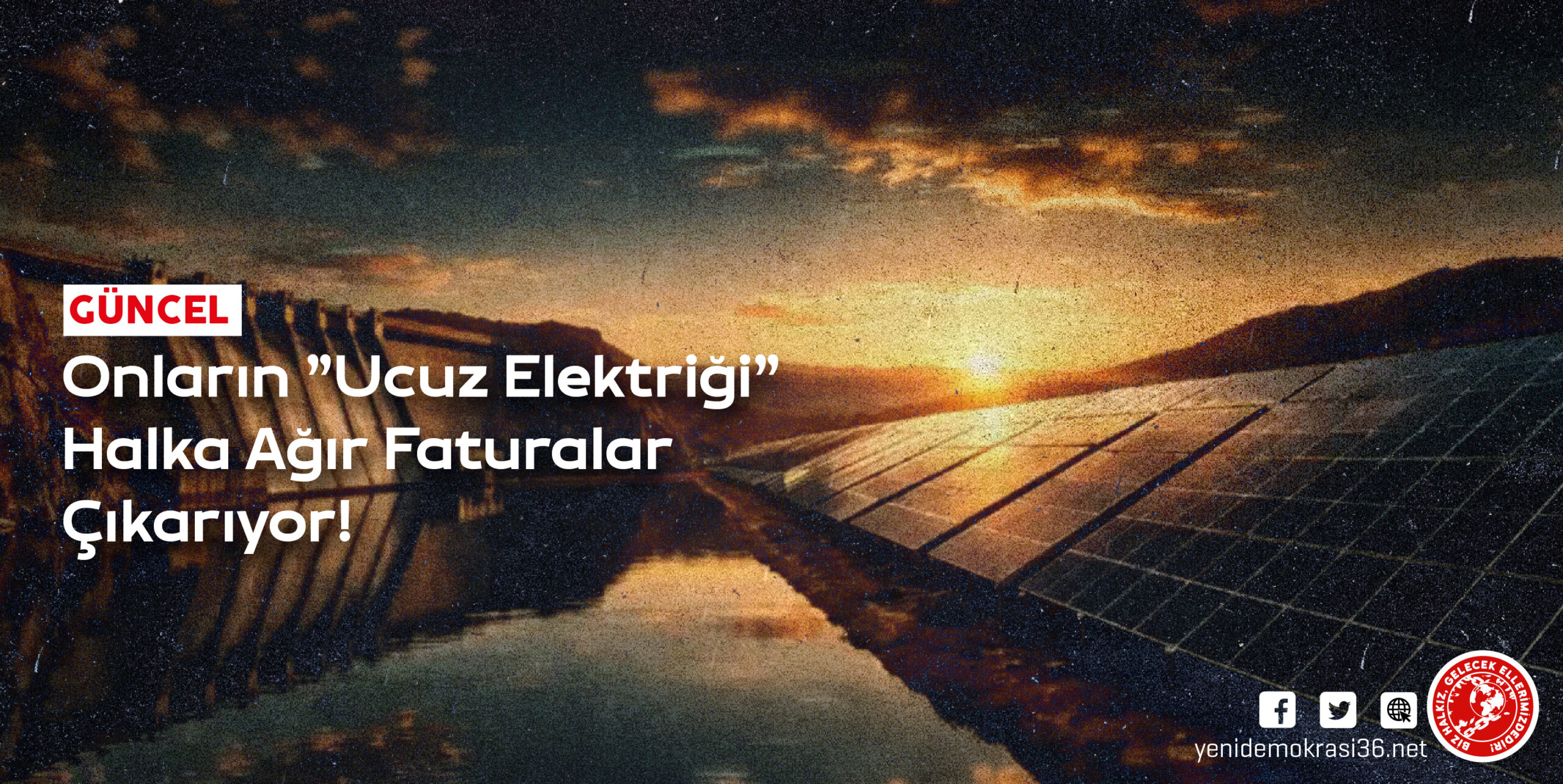 Onların “Ucuz Elektriği” Halka Ağır Faturalar Çıkarıyor!